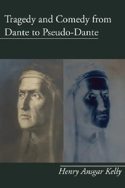 Tragedy and Comedy from Dante to Pseudo-Dante by H. a. Kelly