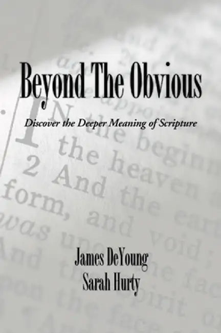 Beyond the Obvious: Discover the Deeper Meaning of Scripture by James B. de Young