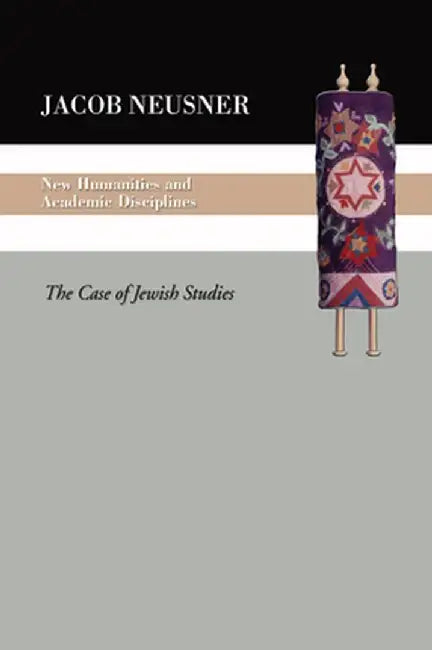 New Humanities and Academic Disciplines: The Case of Jewish Studies by Jacob Neusner