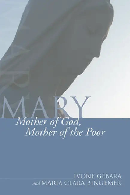 Mary, Mother of God, Mother of the Poor by Ivone Gebara, Maria Clara Bingemer