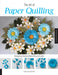 Art of Paper Quilling: Designing Handcrafted Gifts and Cards by Claire Sun Choi