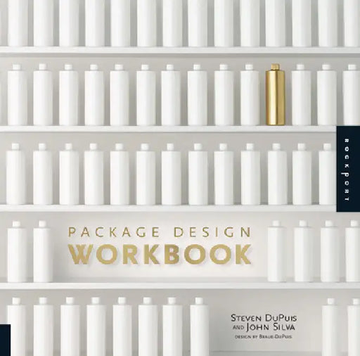 Package Design Workbook: The Art and Science of Successful Packaging by Steven Dupuis