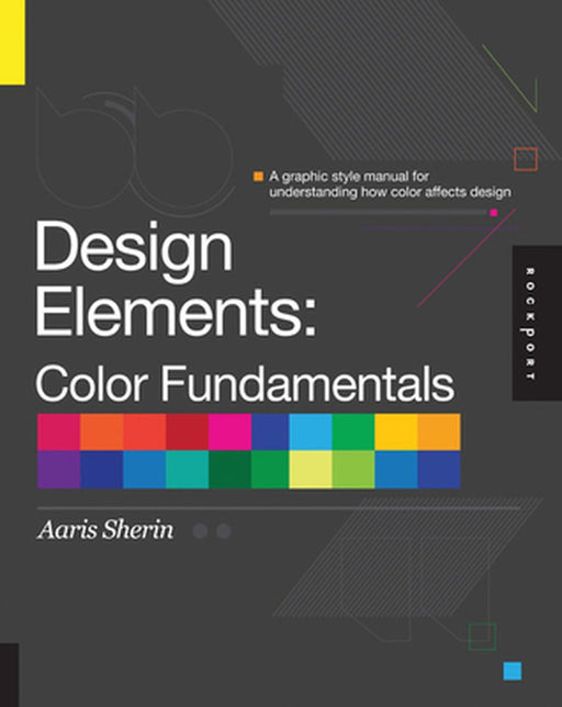 Design Elements, Color Fundamentals: A Graphic Style Manual for Understanding How Color Affects Design by Aaris Sherin