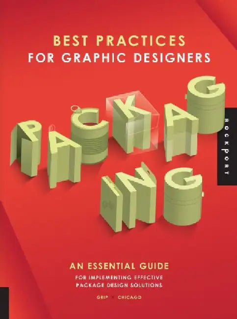 Best Practices for Graphic Designers, Packaging: An Essential Guide for Implementing Effective Package Design Solutions by Grip