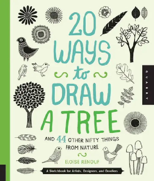 20 Ways to Draw a Tree and 44 Other Nifty Things from Nature: A Sketchbook for Artists, Designers, and Doodlers by Eloise Renouf