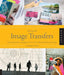 Playing with Image Transfers: Exploring Creative Imagery for Use in Art, Mixed Media, and Design by Courtney Cerruti