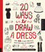 20 Ways to Draw a Dress and 44 Other Fabulous Fashions and Accessories: A Sketchbook for Artists, Designers, and Doodlers by Julia Kuo
