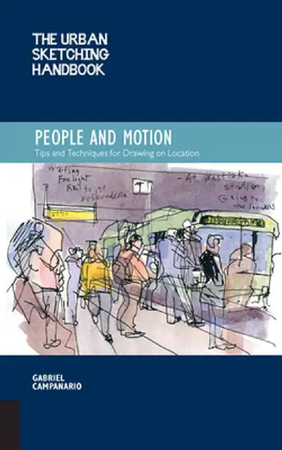 The Urban Sketching Handbook: People and Motion: Tips and Techniques for Drawing on Location by Gabriel Campanario