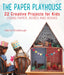 Paper Playhouse: Awesome Art Projects for Kids Using Paper, Boxes, and Books by Katrina Rodabaugh, Leslie Sopia Lindell