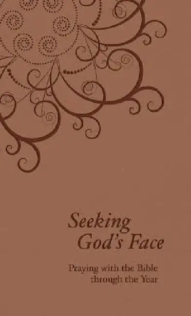 Seeking God's Face: Praying with the Bible Through the Year by Philip F. Reinders