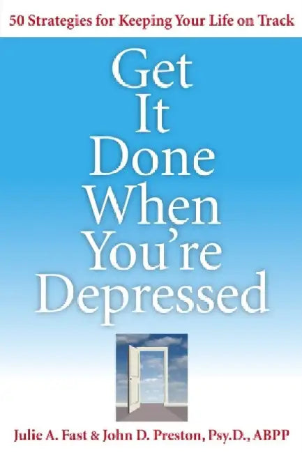 Get It Done When You'Re Depressed: 50 Strategies for Keeping Your Life on Track
