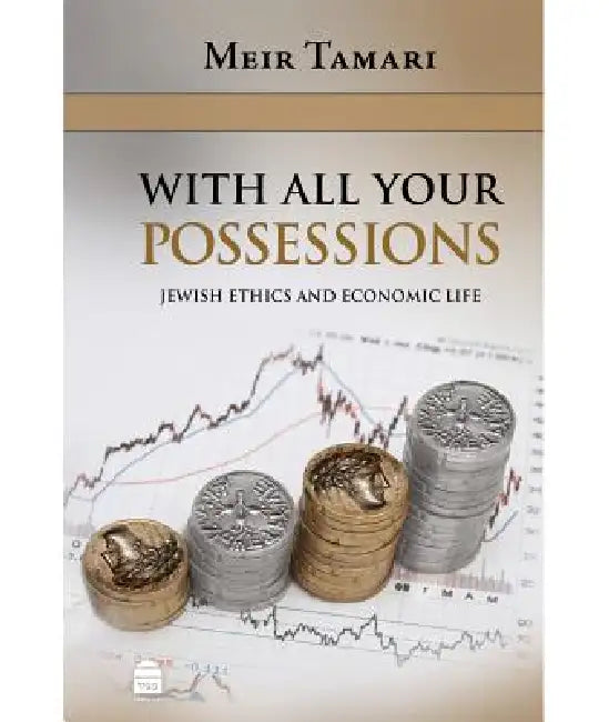 With All Your Possessions: Jewish Ethics and Economic Life by Meir Tamari