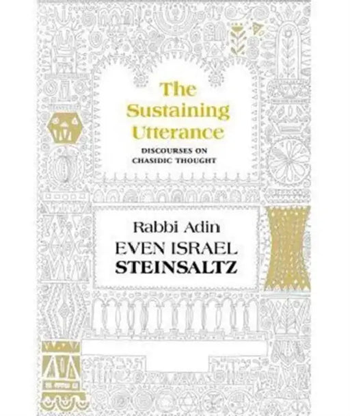 The Sustaining Utterance: Discourses on Chasidic Thought by Adin Even-Israel Steinsaltz
