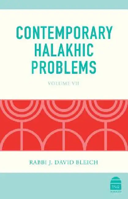 Contemporary Halakhic Problems: VII by J. David Bleich