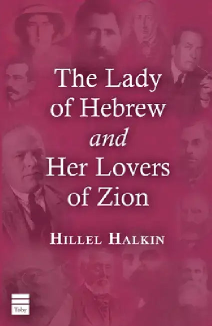 The Lady of Hebrew and Her Lovers of Zion by Hillel Halkin