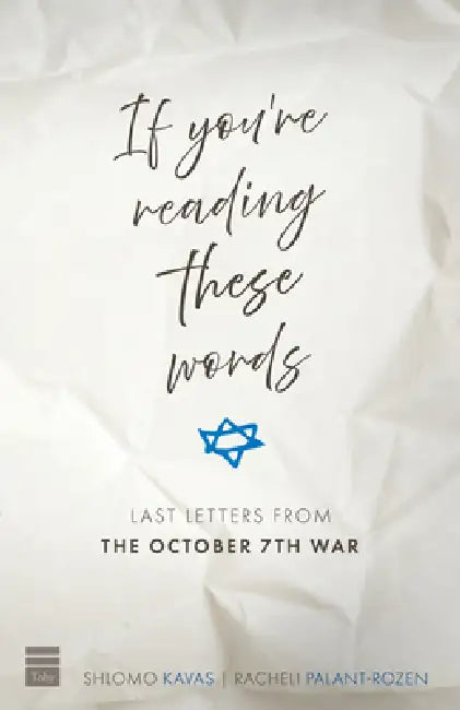 If You're Reading These Words: Last Letters from Heroes of the October 7th War by Shlomo Kavas