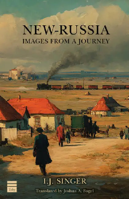 New-Russia: Images from a Journey by I. J. Singer, Joshua A. Fogel