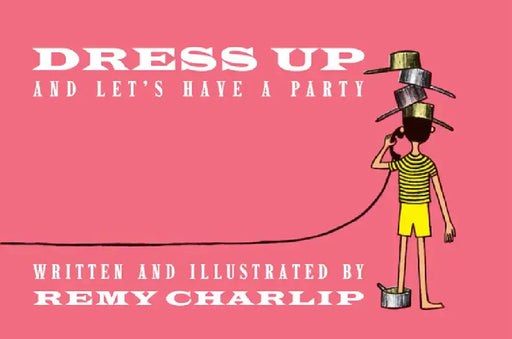 Dress Up and Let's Have a Party by Remy Charlip