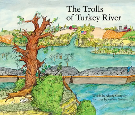 The Trolls of the Turkey River: Volume 3 by Ahana Ganguly, Arthur Geisert