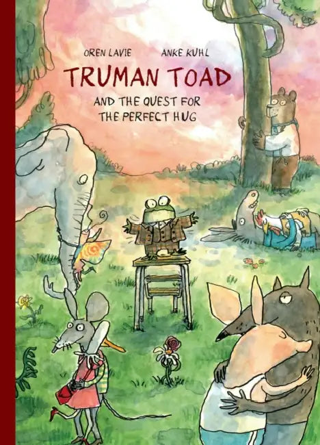 Truman Toad and the Quest for the Perfect Hug by Oren Lavie, Anke Kuhl