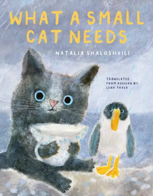 What a Small Cat Needs by Natalia Shaloshvili, Lena Traer