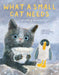 What a Small Cat Needs by Natalia Shaloshvili, Lena Traer