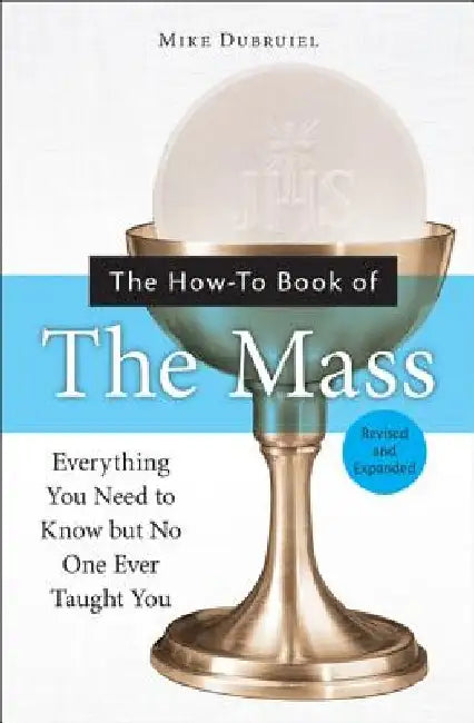 The How-To Book of the Mass, Revised and Expanded by Michael Dubruiel