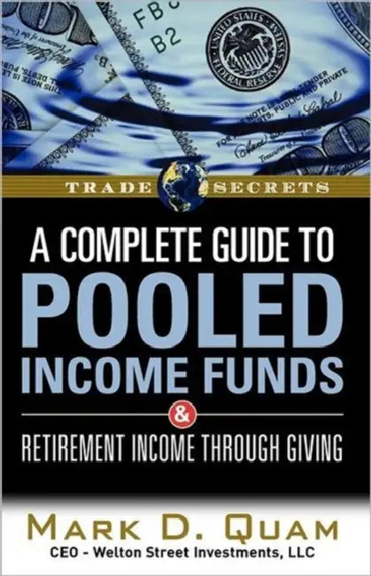 Quam M Complete Guide To Pooled Income Funds  Retirement by Mark D. Quam