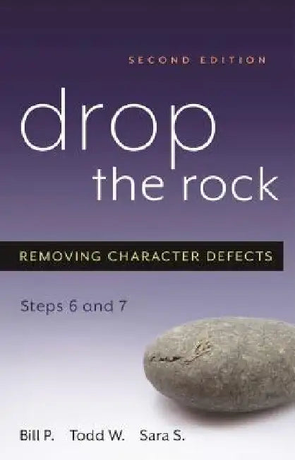 Drop the Rock: Removing Character Defects, Steps Six and Seven by Bill P