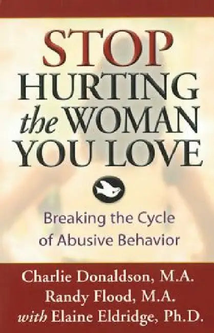Stop Hurting the Woman You Love: Breaking the Cycle of Abusive Behavior by Charlie Donaldson
