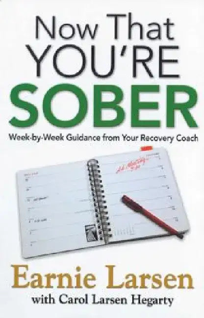 Now That You're Sober: Week-By-Week Guidance from Your Recovery Coach by Earnie Larsen
