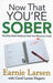 Now That You're Sober: Week-By-Week Guidance from Your Recovery Coach by Earnie Larsen