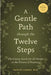 A Gentle Path Through the Twelve Steps: The Classic Guide for All People in the Process of Recovery by Patrick J. Carnes
