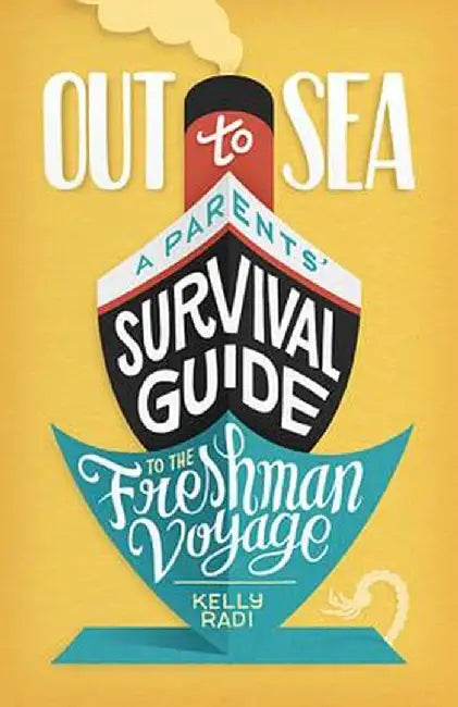 Out to Sea: A Parents' Survival Guide to the Freshman Voyage by Kelly Radi