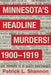 Minnesota's Headline Murders! 1900 to 1919 by Patrick L. Shannon