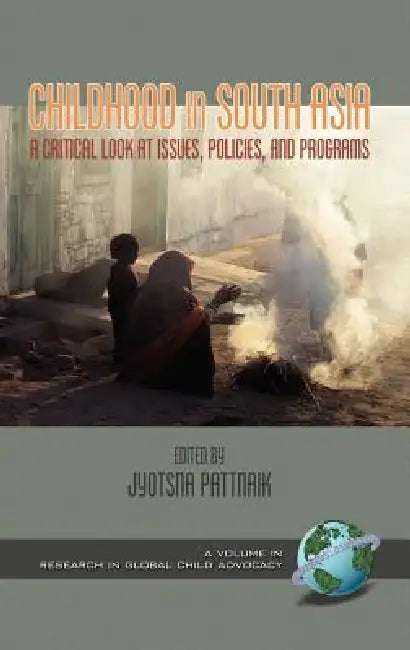 Childhood in South Asia: A Critical Look at Issues, Policies, and Programs (Hc) by Jyotsna Pattnaik