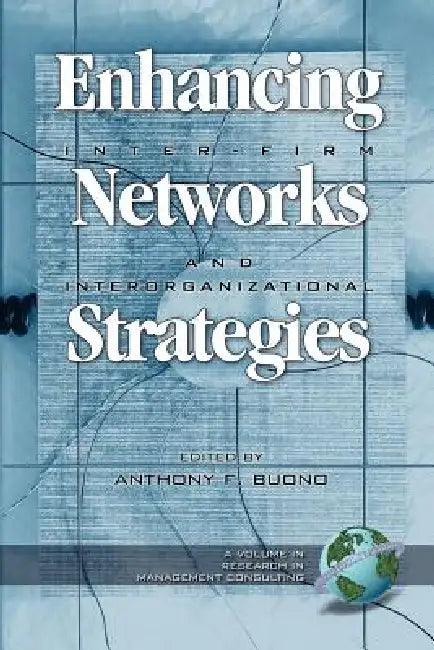 Enhancing Inter-Firm Networks and Interorganizational Strategies by Anthony F. Buono