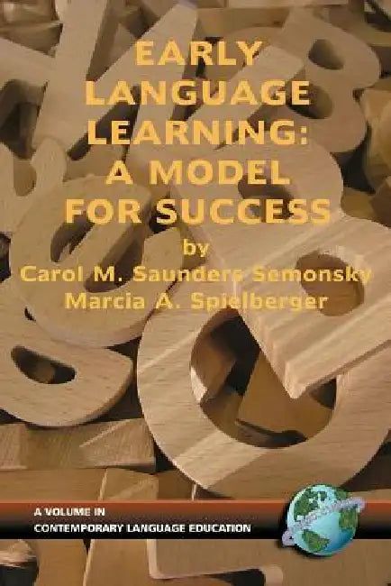 Early Language Learning: A Model for Success (PB) by Carol M. Saunders Semonsky, Marcia A. Spielberger