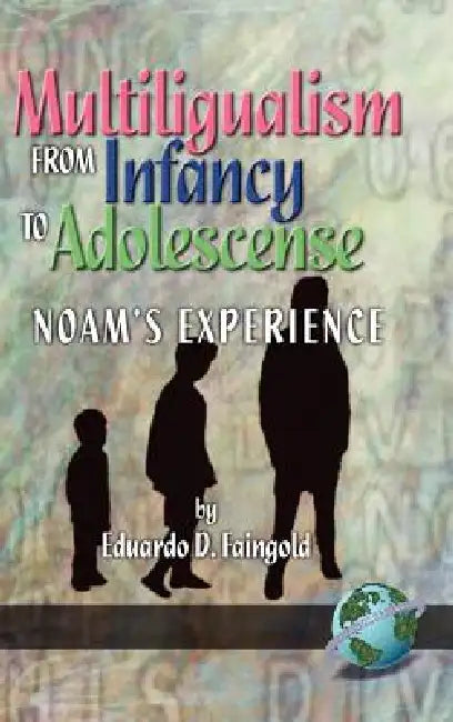 Multilingualism from Infancy to Adolescence by Eduardo D. Faingold