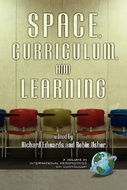 Space, Curriculum, and Learning by Richard Edwards, Robin Usher
