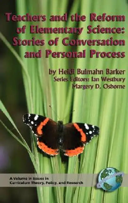 Teachers and the Reform of Elementary Science: Stories of Conversation and Personal Process by Heidi Bulmahn Barker, Ian Westbury, Margery D. Osborne