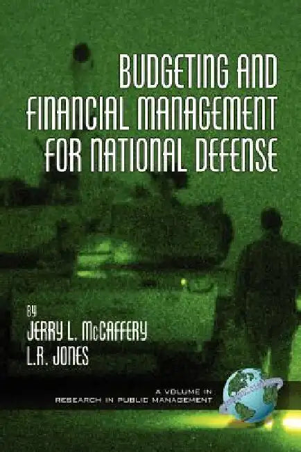 Budgeting and Financial Management for National Defense by Jerry L. McCaffery, Lawrence R. Jones