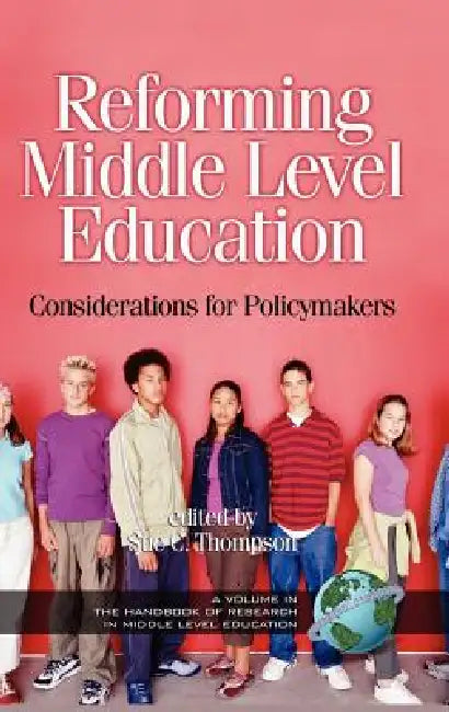 Reforming Middle Level Education: Considerations for Policymakers by Sue C. Thompson