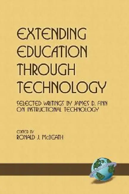 Extending Education Through Technology: Selected Writings by James D.Finn on Instructional Technology by Ronald J. McBeath