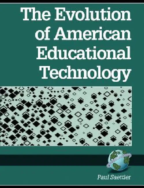 The Evolution of American Educational Technology by Paul Saettler