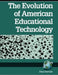 The Evolution of American Educational Technology by Paul Saettler
