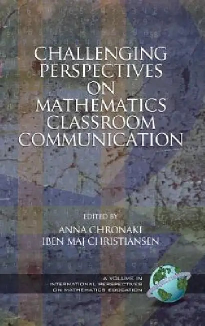Challenging Perspectives on Mathematics Classroom Communication (Hc) by Anna Chronaki, Iben Maj Christiansen