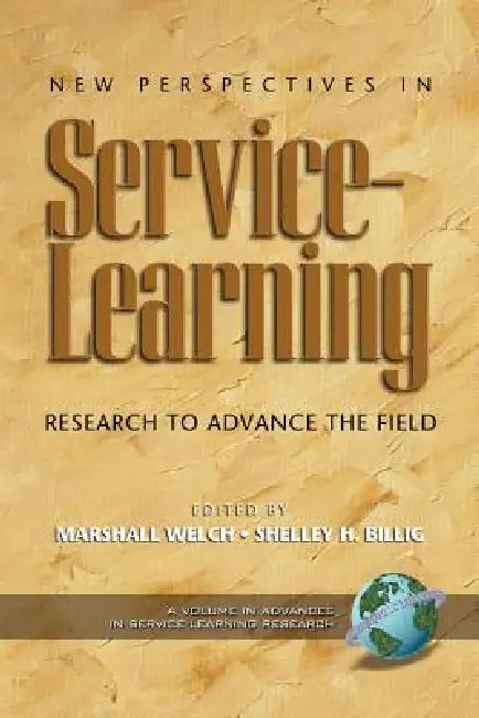 New Perspectives in Service-Learning: Research to Advnace the Field by Marshall Welch, Shelley H. Billig