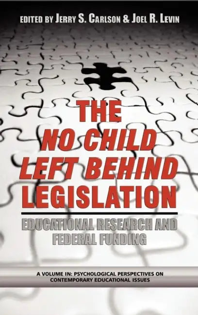 The No Child Left Behind Legislation: Educational Research and Federal Funding by Jerry S. Carlson, Joel R. Levin