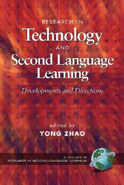Research in Technology and Second Language Learning: Developments and Directions by Yong Zhao